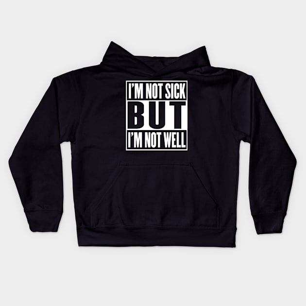 I'm Not Sick But I'm Not Well Kids Hoodie by DankFutura